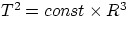 $T^{2} = const\times R^{3}$