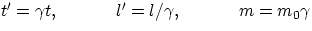 $ t' = \gamma t ,\hspace{0.5in} l' = l/\gamma ,\hspace{0.5in} m = m_{0}\gamma $