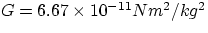 $G= 6.67 \times 10^{-11} Nm^{2}/kg^{2}$