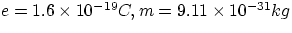 $e = 1.6\times 10^{-19} C, m = 9.11\times 10^{-31} kg$