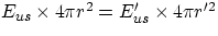 $E_{us}\times 4\pi r^{2}=E'_{us}\times 4\pi r'^{2}$