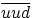 $\overline{uud}$