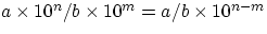 $a\times 10^{n}/b\times 10^{m} = a/b\times 10^{n-m}$