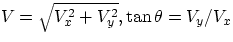 $V = \sqrt{V_{x}^{2} + V_{y}^{2}},\tan\theta = V_{y}/V_{x} $
