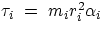 $\tau_{i}~=~m_{i}r^{2}_{i}\alpha_{i}$