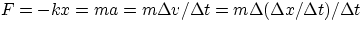 $F = -kx = ma = m\Delta v/\Delta t = m \Delta (\Delta x/\Delta t)/\Delta t $