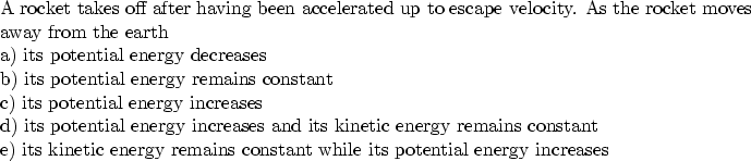 \begin{parbox}[t]
{6.0in}{
A rocket takes off after having been accelerated up t...
 ...netic energy remains constant while its potential energy increases
}\end{parbox}