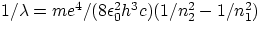 $1/\lambda = me^{4}/(8\epsilon_{0}^{2}h^{3}c)(1/n_{2}^{2}-1/n_{1}^{2})$