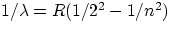$1/\lambda = R(1/2^{2}-1/n^{2})$