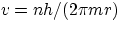 $v = nh/(2\pi mr)$