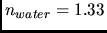 $n_{water}= 1.33$