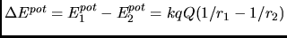$\Delta E^{pot} = E^{pot}_{1}-E^{pot}_{2} = kqQ(1/r_{1}-1/r_{2})$