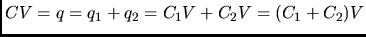 $CV = q = q_{1}+q_{2} = C_{1}V+C_{2}V = (C_{1}+C_{2})V $