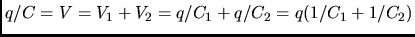 $q/C = V = V_{1}+V_{2} = q/C_{1}+q/C_{2} = q (1/C_{1}+1/C_{2}) $