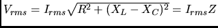 $V_{rms} = I_{rms}\sqrt{R^{2}+(X_{L}-X_{C})^{2}} = I_{rms}Z $