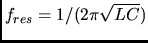 $f_{res} = 1/(2\pi\sqrt{LC})$