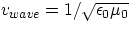 $v_{wave} = 1/\sqrt{\epsilon_{0}\mu_{0}} $