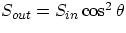 $S_{out}=S_{in}\cos ^{2}\theta$