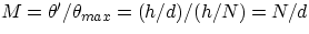 $M = \theta '/\theta_{max} = (h/d)/(h/N) = N/d $