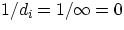 $1/d_{i} = 1/\infty = 0$