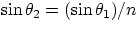 $\sin\theta_{2} = (\sin\theta_{1})/n $