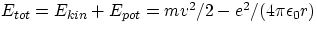$E_{tot} = E_{kin} + E_{pot} = mv^{2}/2 - e^{2}/(4\pi\epsilon_{0}r) $