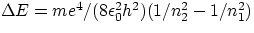 $\Delta E = me^{4}/(8\epsilon_{0}^{2}h^{2})(1/n_{2}^{2}-1/n_{1}^{2}) $