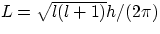 $L = \sqrt{l(l+1)}h/(2\pi) $