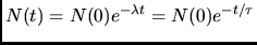 $N(t) = N(0)e^{-\lambda t} = N(0)e^{-t/\tau}$