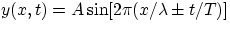 $y(x,t)=A\sin [2\pi(x/ \lambda\pm t/T)] $
