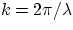 $k=2\pi /\lambda$