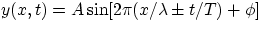 $y(x,t)=A\sin [2\pi (x/ \lambda\pm t/T)+\phi] $