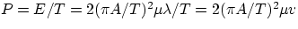 $P = E/T = 2(\pi A/T)^{2}\mu\lambda/T = 2(\pi A/T)^{2}\mu v $