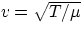 $v = \sqrt{T/\mu} $