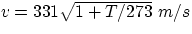 $v = 331\sqrt{1+T/273}~m/s$