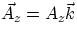 $\vec{A_{z}} = A_{z}\vec{k} $