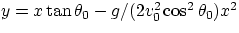 $y = x\tan\theta_{0}-g/(2v_{0}^{2}\cos^{2}\theta_{0})x^{2} $