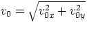 $v_{0}=\sqrt{v_{0x}^{2}+v_{0y}^{2}} $