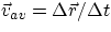 $\vec{v}_{av} = \Delta\vec{r}/\Delta t$