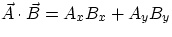 $\vec{A}\cdot\vec{B} = A_{x}B_{x} + A_{y}B_{y} $