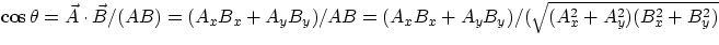 $\cos\theta = \vec{A}\cdot\vec{B} /(AB) = (A_{x}B_{x} + A_{y}B_{y})/AB = (A_{x}B_{x} + A_{y}B_{y})/
(\sqrt{(A_{x}^{2}+A_{y}^{2})(B_{x}^{2}+B_{y}^{2})} $