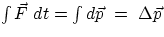 $\int\vec{F}~dt = \int d\vec{p}~=~\Delta\vec{p}$