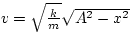 $v = \sqrt{\frac{k}{m}} \sqrt{A^{2} - x^{2}}$