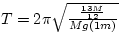 $T = 2\pi \sqrt{\frac{\frac{13 M}{12}}{Mg(1m)}}$