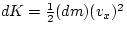 $dK = \frac{1}{2} (dm)(v_{x})^{2}$