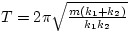 $T = 2 \pi \sqrt{\frac{m(k_{1}+k_{2})}{k_{1}k_{2}}}$