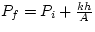 $P_{f} = P_{i} + \frac{kh}{A}$