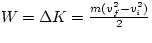 $W = \Delta K = \frac{m(v_{f}^{2} - v_{i}^{2})}{2}$