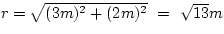 $r = \sqrt{(3m)^{2}+(2m)^{2}} ~=~ \sqrt{13} m$