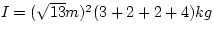$I = (\sqrt{13} m)^{2} (3+2+2+4) kg$
